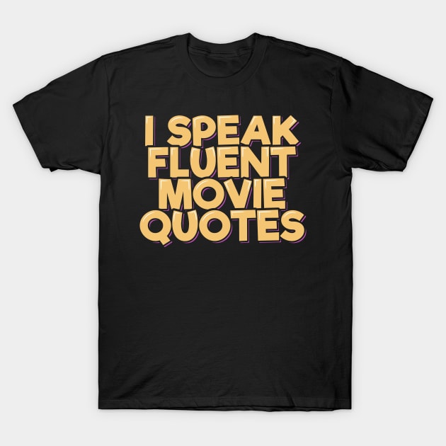 I Speak Fluent Movie Quotes T-Shirt by ardp13